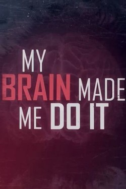 Мой мозг заставил меня сделать это - смотреть онлайн