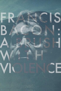 Фрэнсис Бэйкон: Кисть и насилие - смотреть онлайн