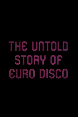 Нерассказанная история европейского диско - смотреть онлайн