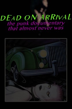 Мёртв по прибытию: Документальный фильм о панке, который вы почти не видели - смотреть онлайн